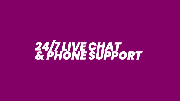 24/7 Live Chat and Phone Support